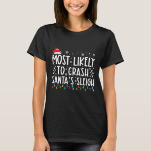 Most Likely To Crash Santa's Sleigh Fun Christmas T-Shirt