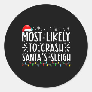 Most Likely To Crash Santa's Sleigh Funny Christma Classic Round Sticker