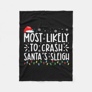 Most Likely To Crash Santa's Sleigh Funny Christma Fleece Blanket