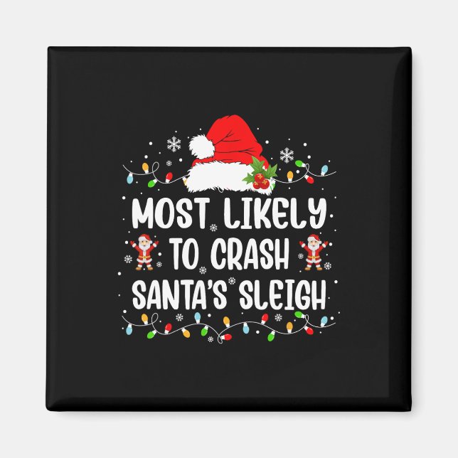 Most Likely To Crash Santa's Sleigh Funny Christma Magnet (Front)
