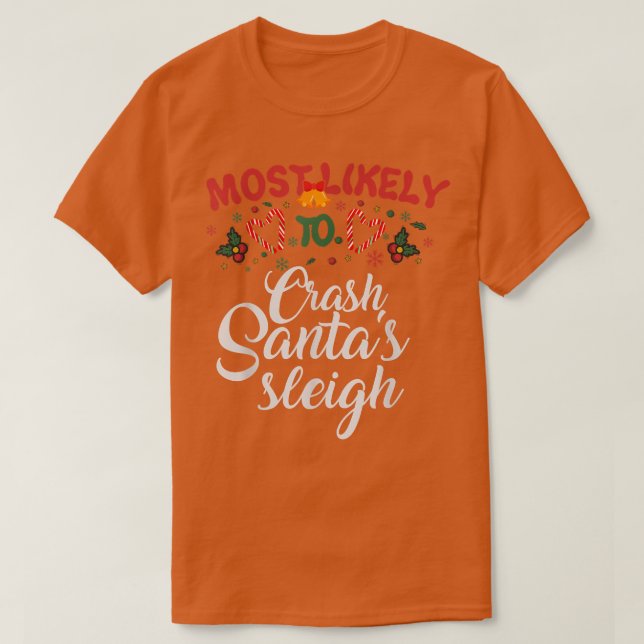 Most Likely To Crash Santa's Sleigh Funny Christma T-Shirt (Design Front)