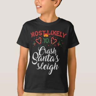 Most Likely To Crash Santa's Sleigh Funny Christma T-Shirt