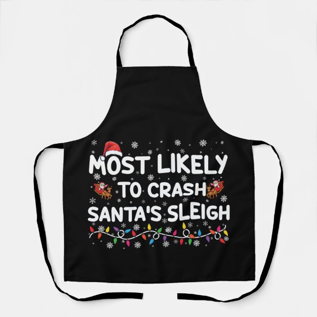 Most Likely To Crash Santas Sleigh Funny Christmas Apron (Front)