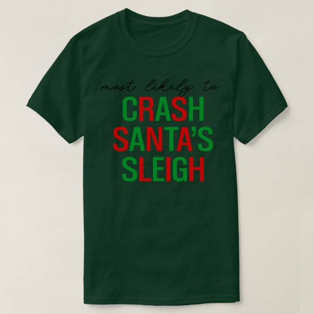 most likely to crash santas sleigh santa claus fun T-Shirt (Design Front)