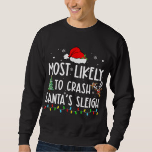Most Likely To Crash Santas Sleigh Xmas Family Chr Sweatshirt