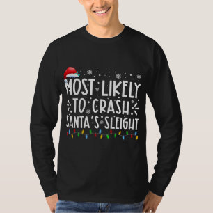 Most Likely To Crash Santas Sleigh Xmas Family Chr T-Shirt
