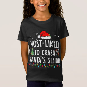 Most Likely To Crash Santas Sleigh Xmas Family Chr T-Shirt