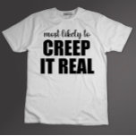 Most Likely To Creep It Real Funny Halloween T-Shirt<br><div class="desc">Most Likely To Creep It Real Funny Halloween</div>