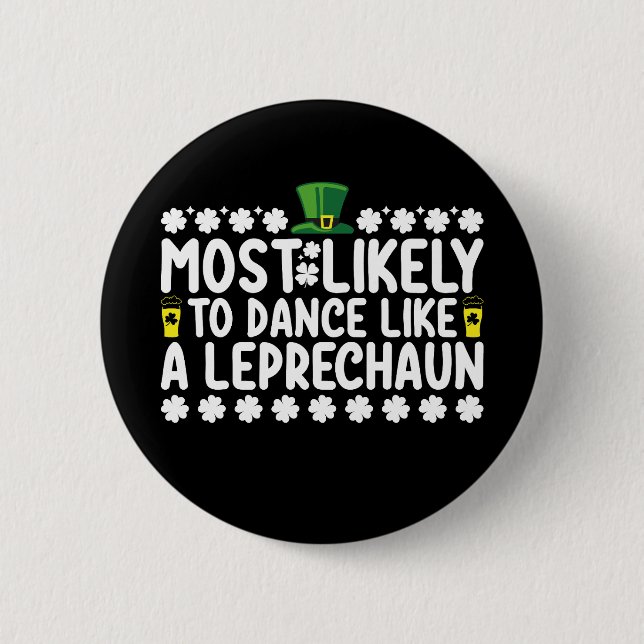 Most Likely To Dance Like A Leprechaun St Patricks 6 Cm Round Badge (Front)