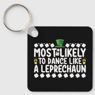 Most Likely To Dance Like A Leprechaun St Patricks Key Ring