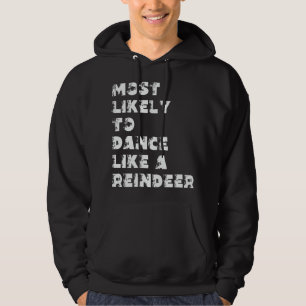 Most Likely To Dance Like A Reindeer Hoodie