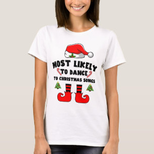 Most likely to dance to Christmas songs T-Shirt