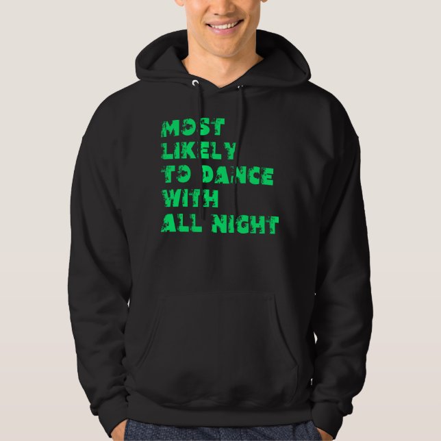 Most Likely  To Dance With All Night Hoodie (Front)