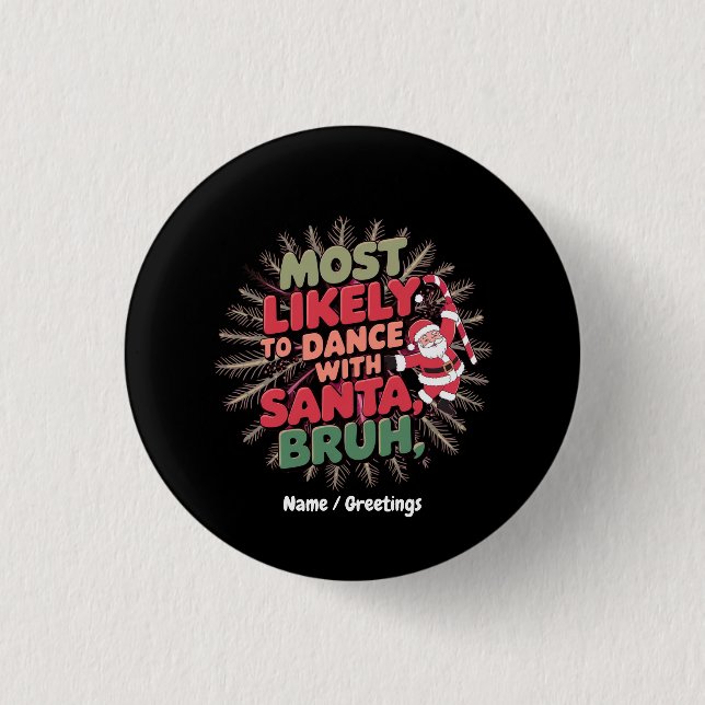 Most Likely to Dance with Santa, Bruh 3 Cm Round Badge (Front)