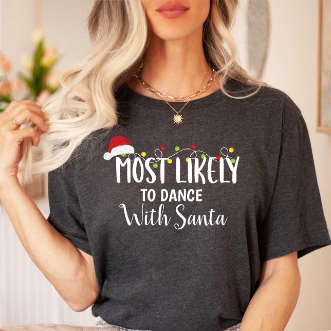 Most likely to Dance with Santa / Christmas family T-Shirt (Most likely to Dance with Santa / Christmas family T-Shirt)