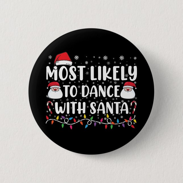 Most Likely To Dance With Santa Family Christmas 6 Cm Round Badge (Front)