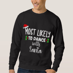 Most Likely To Dance With Santa Family Christmas P Sweatshirt