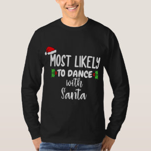 Most Likely To Dance With Santa Family Christmas P T-Shirt