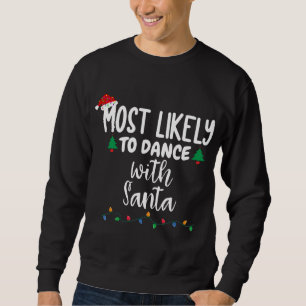 Most Likely To Dance With Santa Funny Family Chris Sweatshirt