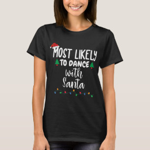 Most Likely To Dance With Santa Funny Family Chris T-Shirt