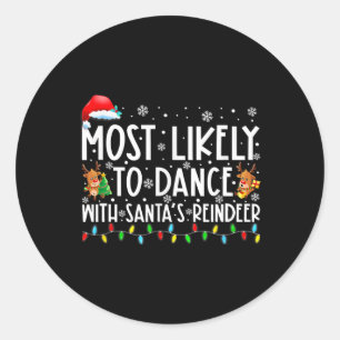 Most Likely To Dance With Santa’s Reindeer Family  Classic Round Sticker