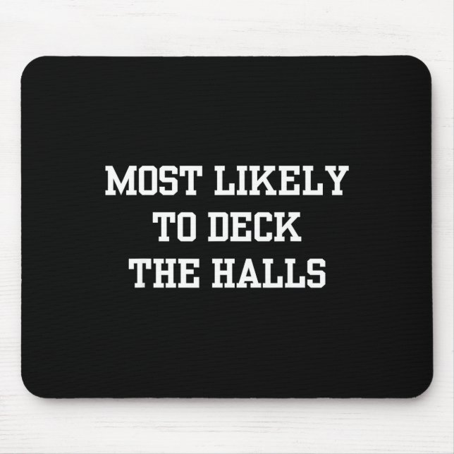 Most Likely To Deck The Halls Christmas Funny  Mouse Pad (Front)