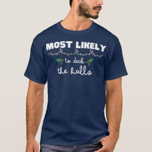 Most Likely To Deck The Halls Matching Family Chri T-Shirt