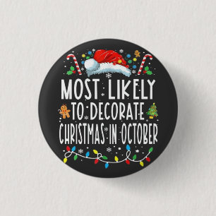 Most likely to decorate Christmas in October 3 Cm Round Badge