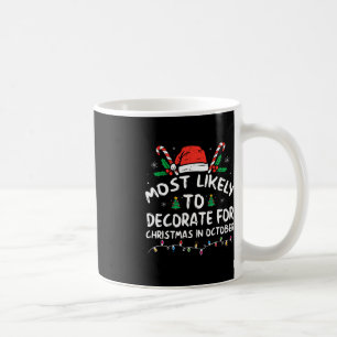 Most Likely To Decorate For Christmas In October   Coffee Mug