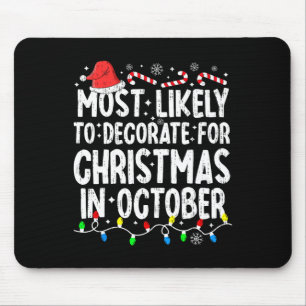 Most Likely To Decorate For Christmas In October F Mouse Pad