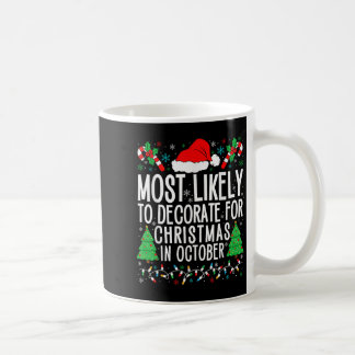 Most Likely To Decorate For Christmas In October X Coffee Mug