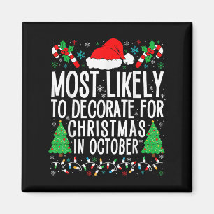 Most Likely To Decorate For Christmas In October X Magnet