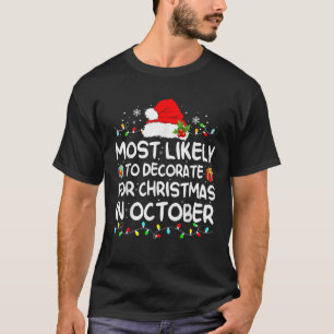 Most Likely to Decorate for Christmas in October X T-Shirt