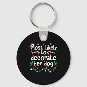 Most Likely To Decorate Her Dog C-hristmas Matchin Key Ring