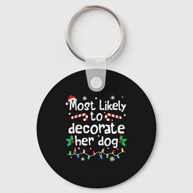 Most Likely To Decorate Her Dog C-hristmas Matchin Key Ring (Front)