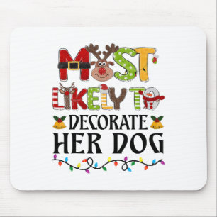 Most Likely To Decorate Her Dog Christmas Family M Mouse Pad