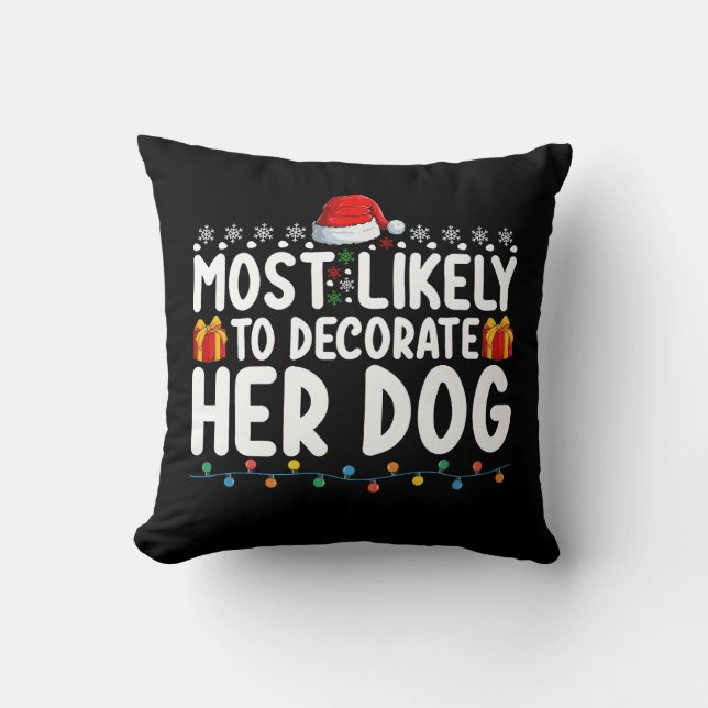 Most Likely To Decorate Her Dog Christmas Holiday Cushion (Front)