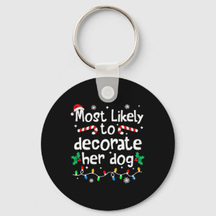 Most Likely To Decorate Her Dog Christmas Matching Key Ring