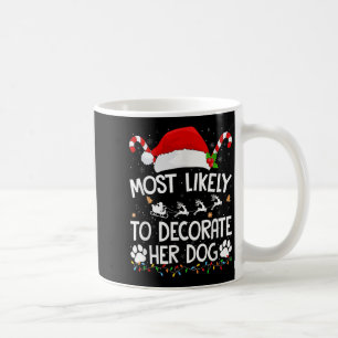 Most Likely To Decorate Her Dog Christmas Pajamas  Coffee Mug