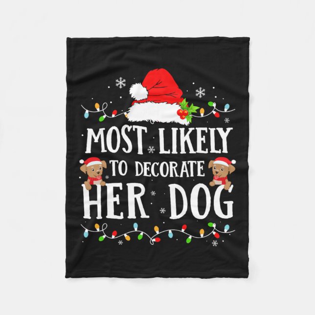 Most Likely To Decorate Her Dog Christmas Pyjamas  Fleece Blanket (Front)