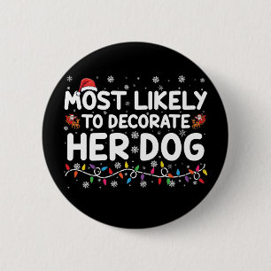 Most Likely To Decorate Her Dog Family Christmas  6 Cm Round Badge