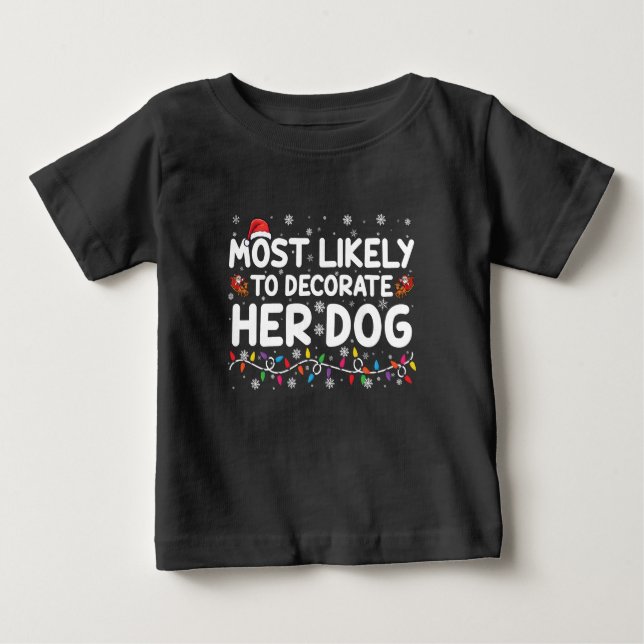 Most Likely To Decorate Her Dog Family Christmas  Baby T-Shirt (Front)