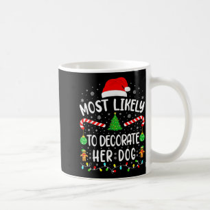 Most Likely To Decorate Her Dog Family Christmas  Coffee Mug