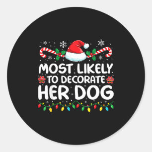 Most Likely To Decorate Her Dog Family Christmas M Classic Round Sticker