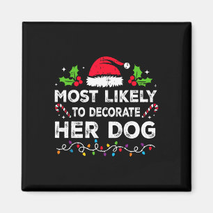 Most Likely To Decorate Her Dog Family Christmas M Magnet