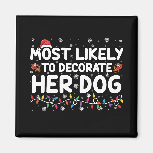 Most Likely To Decorate Her Dog Family Christmas  Magnet (Front)