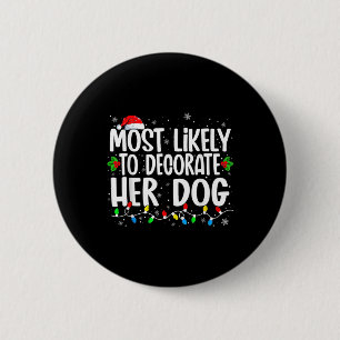Most Likely To Decorate Her Dog Family Christmas P 6 Cm Round Badge