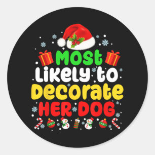 Most Likely To Decorate Her Dog Family Christmas P Classic Round Sticker