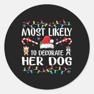 Most Likely To Decorate Her Dog Family Christmas P Classic Round Sticker