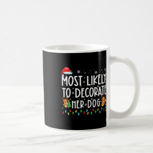 Most Likely To Decorate Her Dog Family Christmas P Coffee Mug